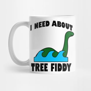 I Need About Tree Fiddy Loch Ness Monster T-Shirt - Comedic Apparel, Novelty Shirt for Monster Lovers & Quirky Gift Idea Mug